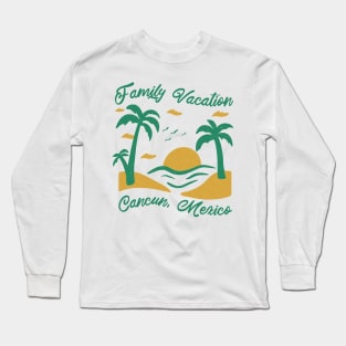 Family Vacation Cancun Long Sleeve T-Shirt